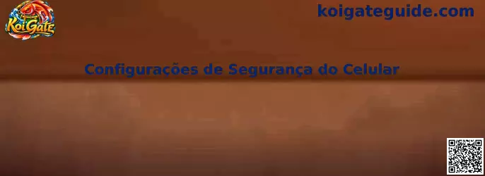 Configurações de Segurança do Celular